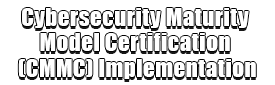 Cybersecurity Maturity Model Certification (CMMC) Implementation Logo